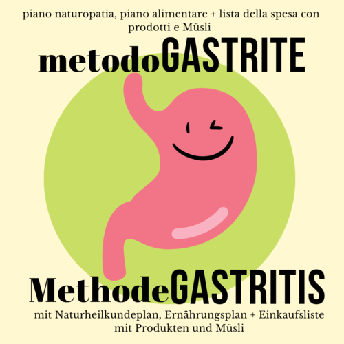 Methode GASTRITIS - Naturheilkundeplan, Ernährungsplan + Einkaufsliste mit Produkten und Müsli